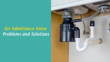 Air Admittance Valve Problems and Solutions
