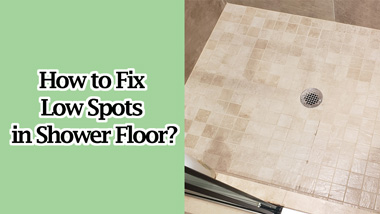 How to Fix Low Spots in Shower Floor