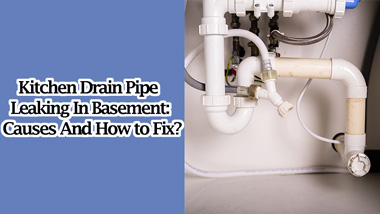 Kitchen Drain Pipe Leaking In Basement